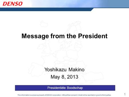 This information is exclusive property of DENSO corporation. Without their consent, it shall not be reprinted or given to third parties. 1 Message from.