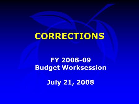 CORRECTIONS FY 2008-09 Budget Worksession July 21, 2008.