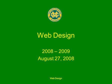 Web Design 2008 – 2009 August 27, 2008. Web Design Welcome Mr. Williams –Teacher 3D Graphics and Game Engines –UC Berkeley and UCLA Extension Scripting.