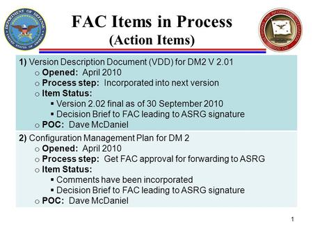 FAC Items in Process (Action Items) 1) Version Description Document (VDD) for DM2 V 2.01 o Opened: April 2010 o Process step: Incorporated into next version.