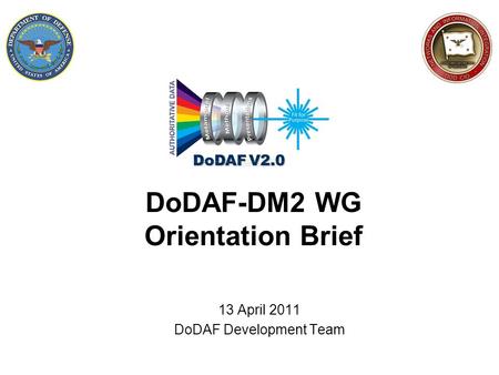 DoDAF-DM2 WG Orientation Brief