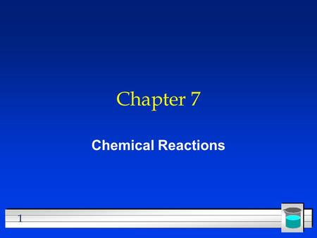 Chapter 7 Chemical Reactions.