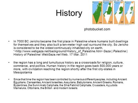 History In 7000 BC Jericho became the first place in Palestine where humans built dwellings for themselves and they also built a ten-meter high wall surround.