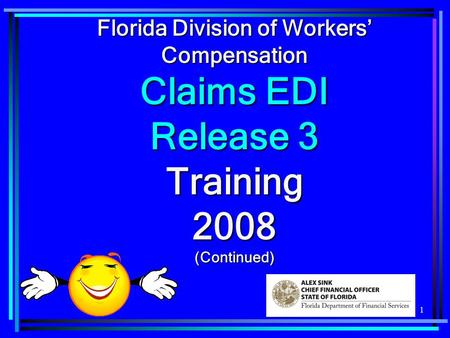 1 Florida Division of Workers Compensation Claims EDI Release 3 Training 2008 (Continued)