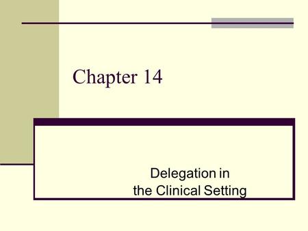 Copyright © 2006 Elsevier, Inc. All rights reserved Chapter 14 Delegation in the Clinical Setting.