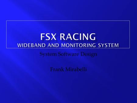 System Software Design Frank Mirabelli. Motorola MC9S12DP512 Bus Frequency 24 MHz Available Memory 512K bytes Flash EEPROM, 4K bytes EEPROM, 14K bytes.