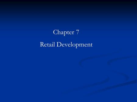 Chapter 7 Retail Development. Large variety of projects -Single tenant building (Dollar General example) -Super-regional center -Southlake Town Square.