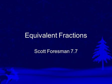 Equivalent Fractions Scott Foresman 7.7.