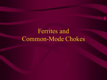 Ferrites and Common-Mode Chokes. Magnetic field tend to concentrate in high- permeability ( ) materials. Some of the flux leaks out and completes the.