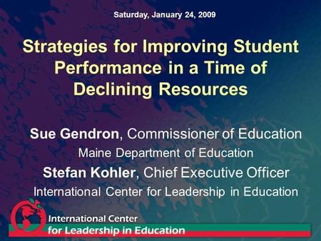 Strategies for Improving Student Performance in a Time of Declining Resources Sue Gendron, Commissioner of Education Maine Department of Education Stefan.