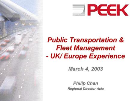 Public Transportation & Fleet Management - UK/ Europe Experience March 4, 2003 Philip Chan Regional Director Asia.