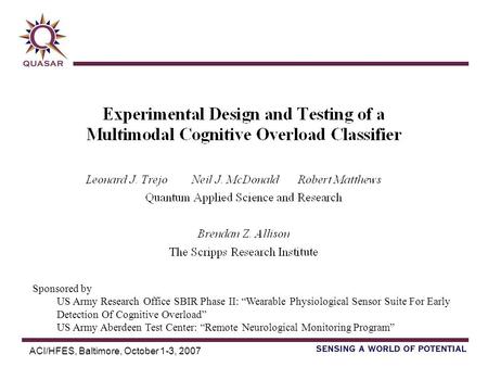 ACI/HFES, Baltimore, October 1-3, 2007 Sponsored by US Army Research Office SBIR Phase II: Wearable Physiological Sensor Suite For Early Detection Of Cognitive.