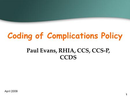 Coding of Complications Policy Paul Evans, RHIA, CCS, CCS-P, CCDS