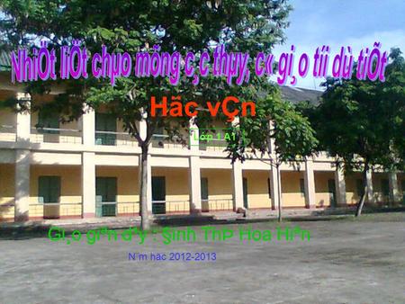 Lp 1 A1 Gi¸o giªn d¹y : §inh ThÞ Hoa Hiªn N¨m häc 2012-2013 Häc vÇn.