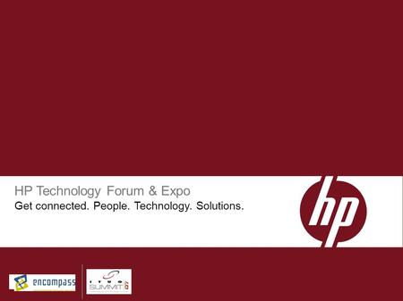 HP Technology Forum & Expo Get connected. People. Technology. Solutions.