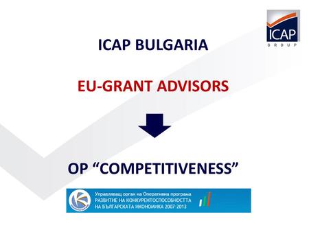 1 ICAP BULGARIA EU-GRANT ADVISORS OP COMPETITIVENESS.