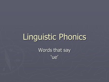 Linguistic Phonics Words that say ‘ue’.