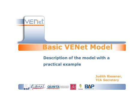 Basic VENet Model Description of the model with a practical example Judith Riessner, TCA Secretary.