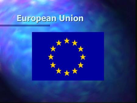 European Union European Union. European Coal and Steel Community 1952: began with the signing of the Treaty of Paris, establishing the European Coal and.