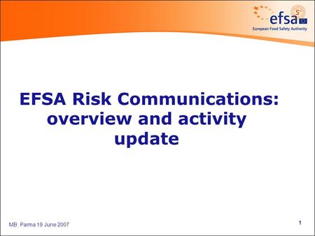 MB, Parma 19 June 2007 1 EFSA Risk Communications: overview and activity update.