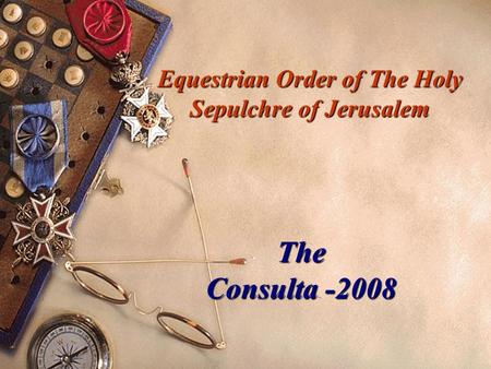 The Consulta -2008 Equestrian Order of The Holy Sepulchre of Jerusalem.