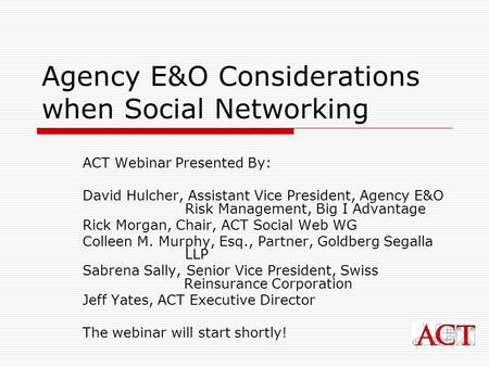 Agency E&O Considerations when Social Networking ACT Webinar Presented By: David Hulcher, Assistant Vice President, Agency E&O Risk Management, Big I Advantage.