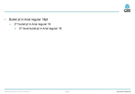 Presentation title Presenters name Date. European Operations Bullet pt in Arial regular 18pt –2 nd bullet pt in Arial regular 16 3 rd level bullet pt.