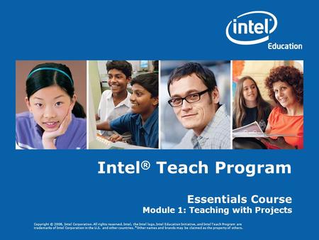 Copyright © 2008, Intel Corporation. All rights reserved. Intel, the Intel logo, Intel Education Initiative, and Intel Teach Program are trademarks of.