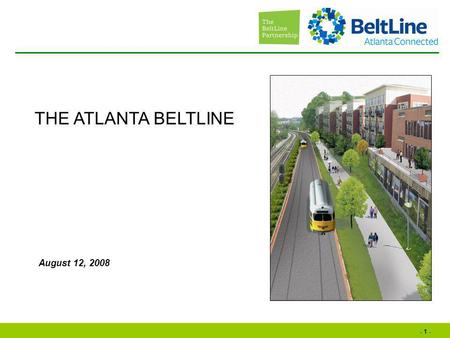 - 1 - August 12, 2008 THE ATLANTA BELTLINE. - 2 - Why is the BeltLine important? Where is the BeltLine? What is the BeltLine? How is the BeltLine happening?