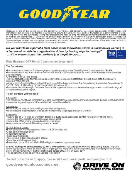 To find out more or to apply, please visit our career portal and post your CV. goodyear-dunlop.com/career The Opportunity Be a member in a team of 7 other.