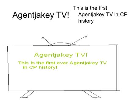 Agentjakey TV! This is the first Agentjakey TV in CP history.