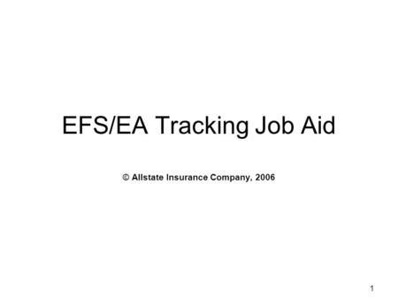 1 EFS/EA Tracking Job Aid © Allstate Insurance Company, 2006.