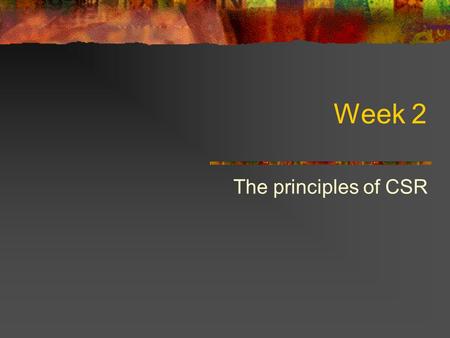 Week 2 The principles of CSR. Our environmental performance throughout this year is described in detail in this Environmental Review. The following are.