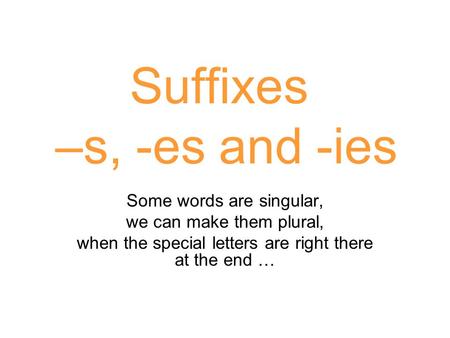 Suffixes –s, -es and -ies