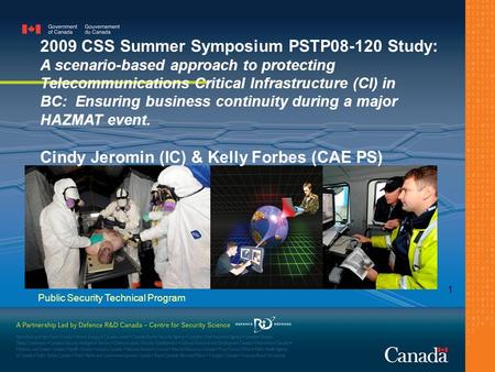 Public Security Technical Program 1 2009 CSS Summer Symposium PSTP08-120 Study: A scenario-based approach to protecting Telecommunications Critical Infrastructure.