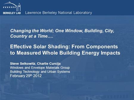 Changing the World; One Window, Building, City, Country at a Time…. Effective Solar Shading: From Components to Measured Whole Building Energy Impacts.