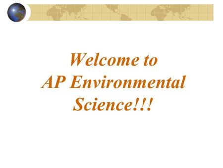 Welcome to AP Environmental Science!!!. So why are you here?