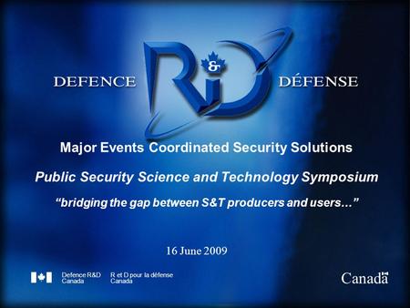 Defence R&D Canada R et D pour la défense Canada Major Events Coordinated Security Solutions Public Security Science and Technology Symposium bridging.