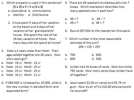 1.Which property is used in this sentence? (5 x 2) x 3 = 5 x (2 x 3) a. Associativeb. commutative c.Identityd. Distributive 2. Cinzia spent 5 days of her.