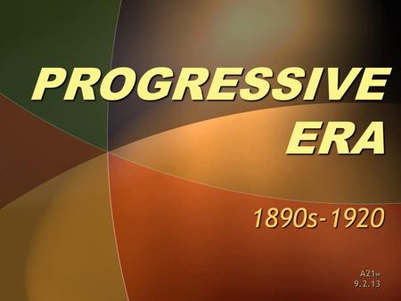 PROGRESSIVE ERA 1890s-1920 A21w 9.2.13.