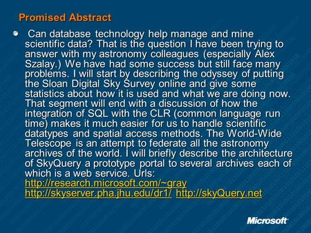 Promised Abstract Can database technology help manage and mine scientific data? That is the question I have been trying to answer with my astronomy colleagues.