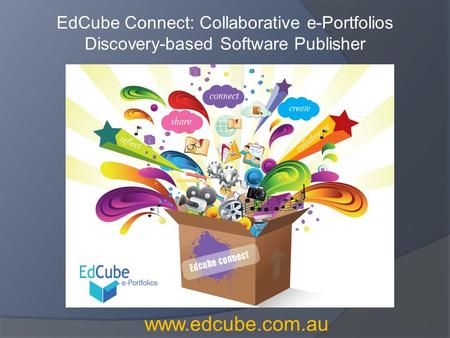 EdCube Connect: Collaborative e-Portfolios Discovery-based Software Publisher www.edcube.com.au.