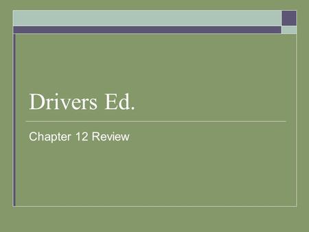 Drivers Ed. Chapter 12 Review.