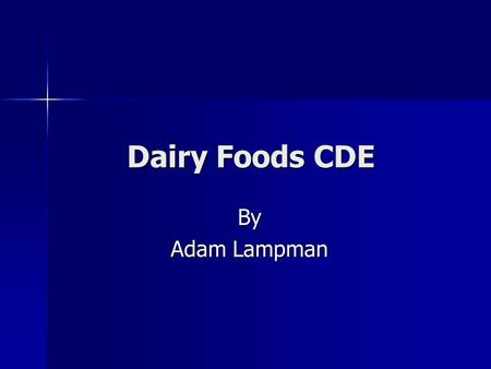 Dairy Foods CDE By Adam Lampman. Purpose To enhance learning activities relative to the quality production, processing, distribution, promotion, marketing,