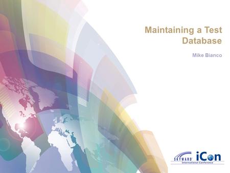 Maintaining a Test Database Mike Bianco. Agenda: What is a Test Database? Test Database Policies Refreshing a Test Database Do(s)/Dont(s) Demo: Refresh.