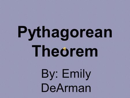 Pythagorean Theorem By: Emily DeArman. To the Justin Biebers - ONE TIME.