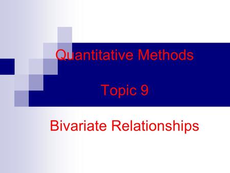 Quantitative Methods Topic 9 Bivariate Relationships