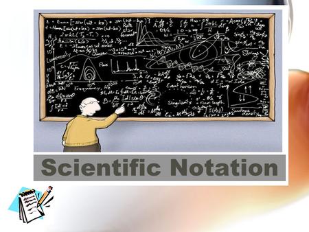 Scientific Notation.