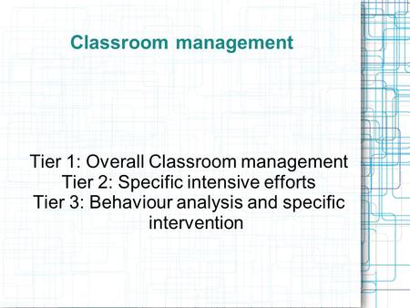 Classroom management Tier 1: Overall Classroom management