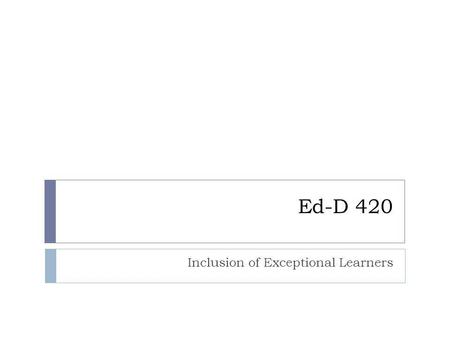 Ed-D 420 Inclusion of Exceptional Learners. CAT time Learner-Centered - Learner-centered techniques focus on strategies and approaches to improve learning.